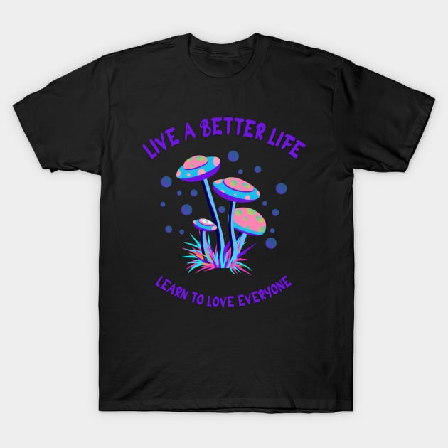 LIVE A BETTER LIFE T-Shirt by irvtolles